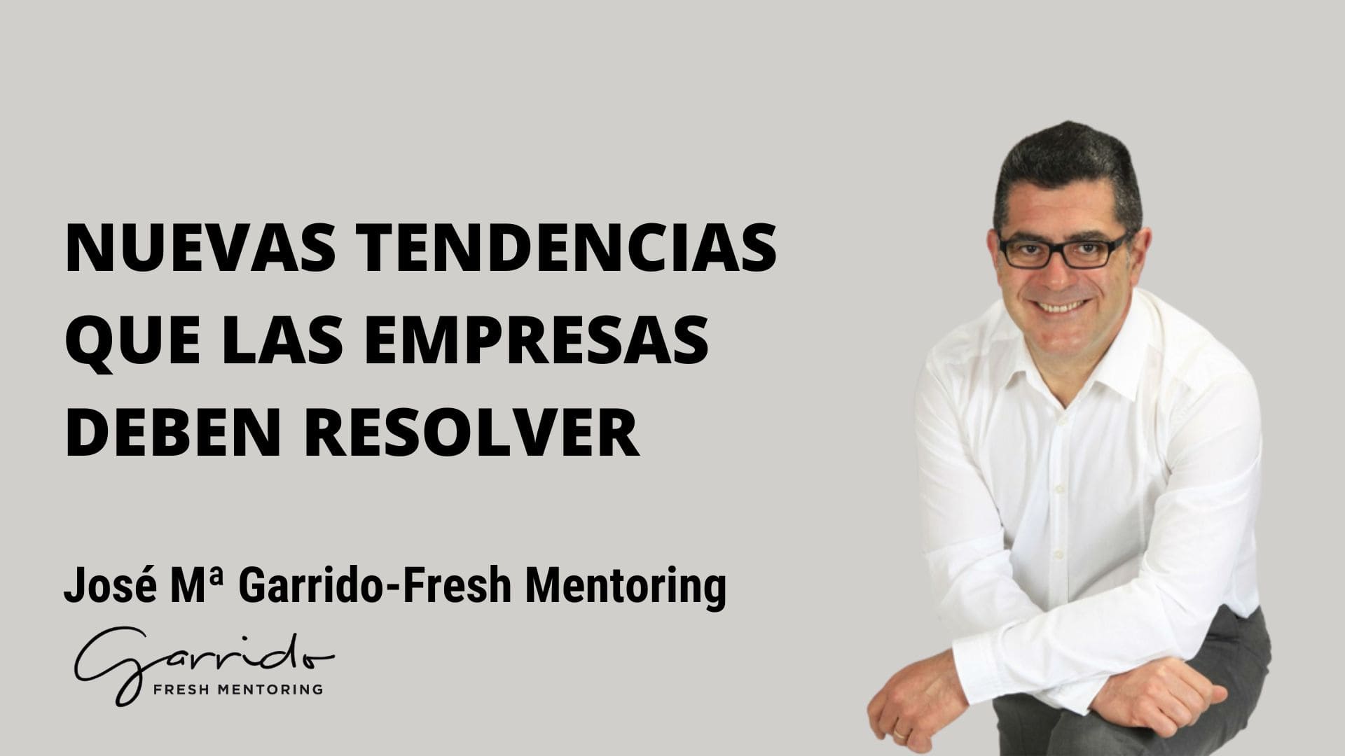Nuevas tendencias que las empresas deben resolver - Garrido Fresh Mentoring