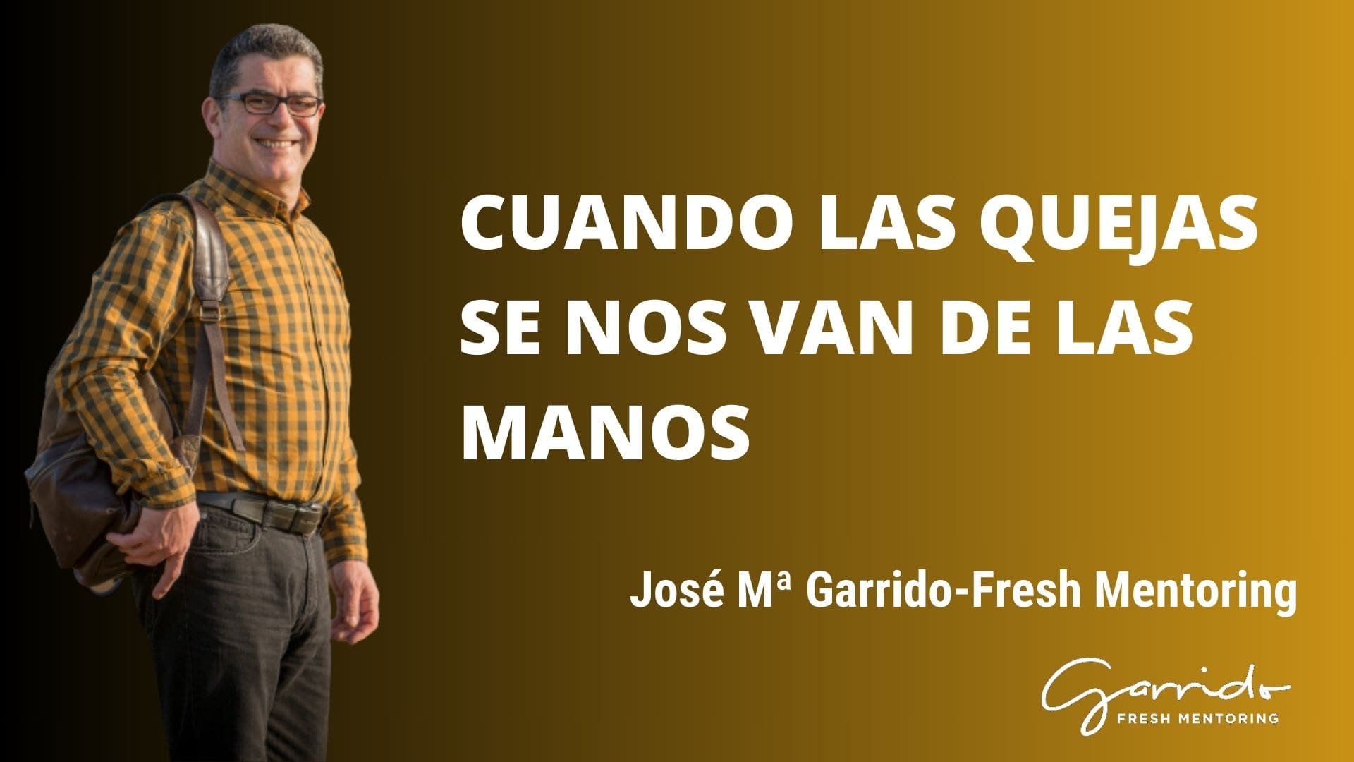Cuando las quejas se nos van de las manos - Garrido Fresh Mentoring