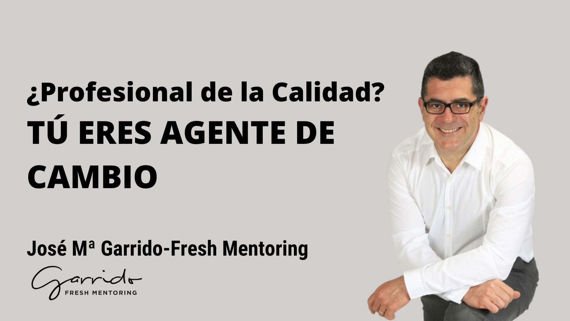 Tú eres agente de cambio - Garrido Fresh Mentoring