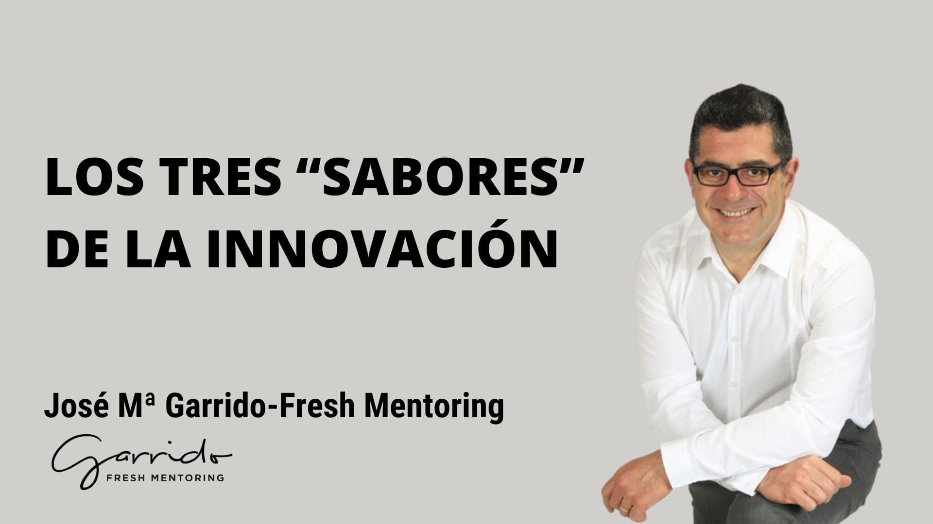 Los tres "sabores" de la innovacion - Garrido Fresh Mentoring