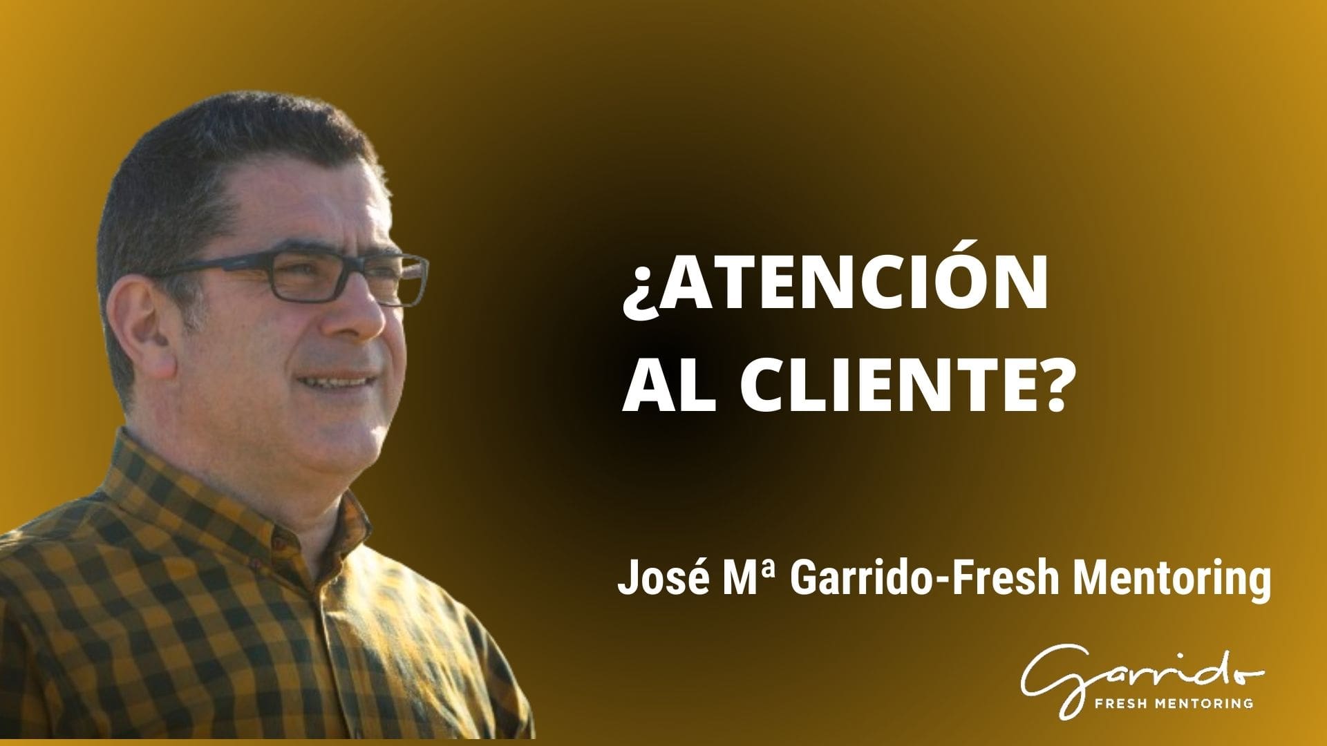 ¿Atención al cliente? - Garrido Fresh Mentoring