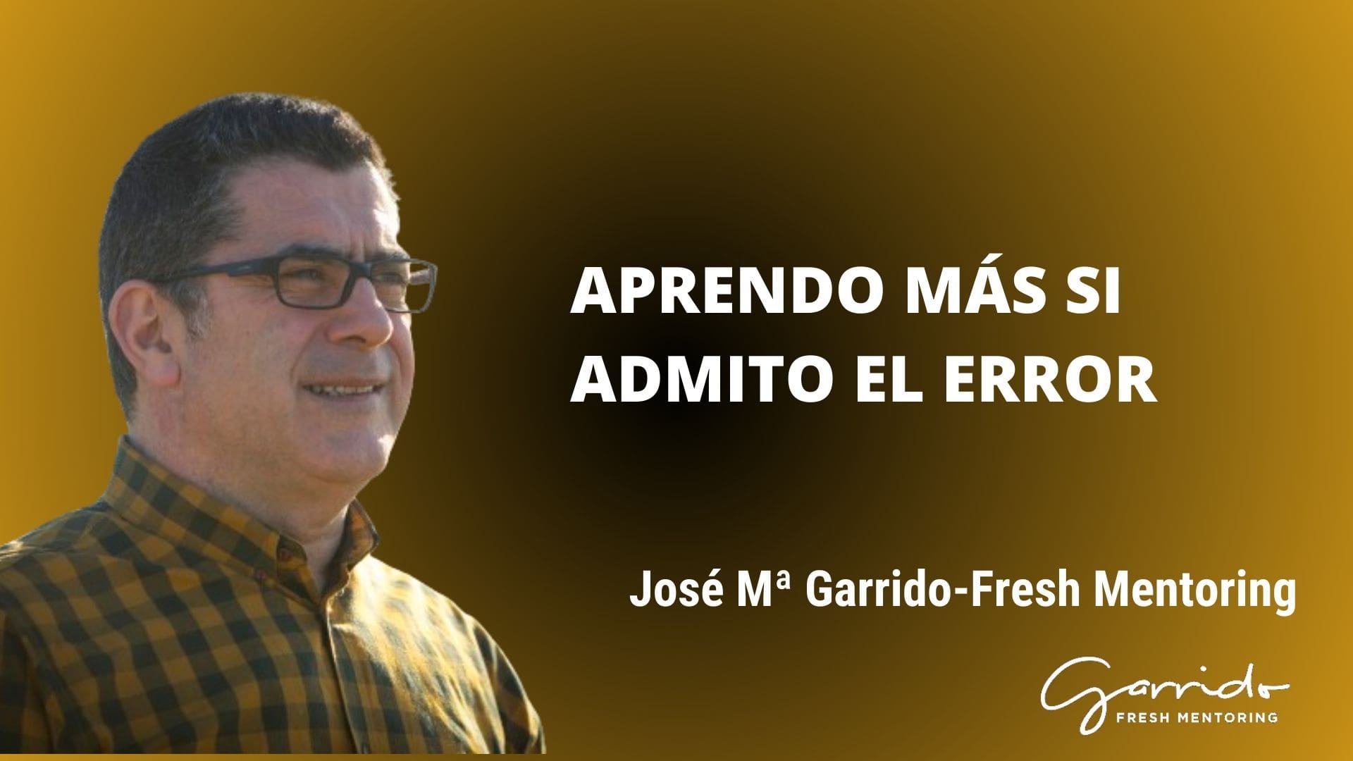 Aprendo más si admito el error - Garrido Fresh Mentoring
