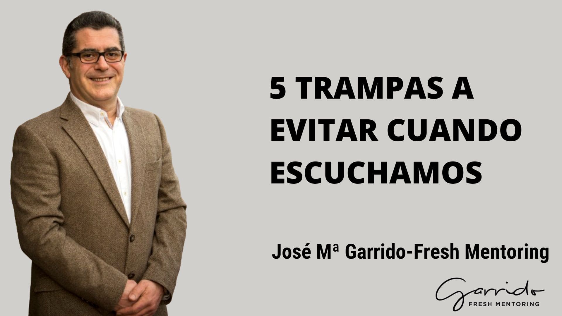 5 trampas a evitar cuando escuchamos - Garrido Fresh Mentoring
