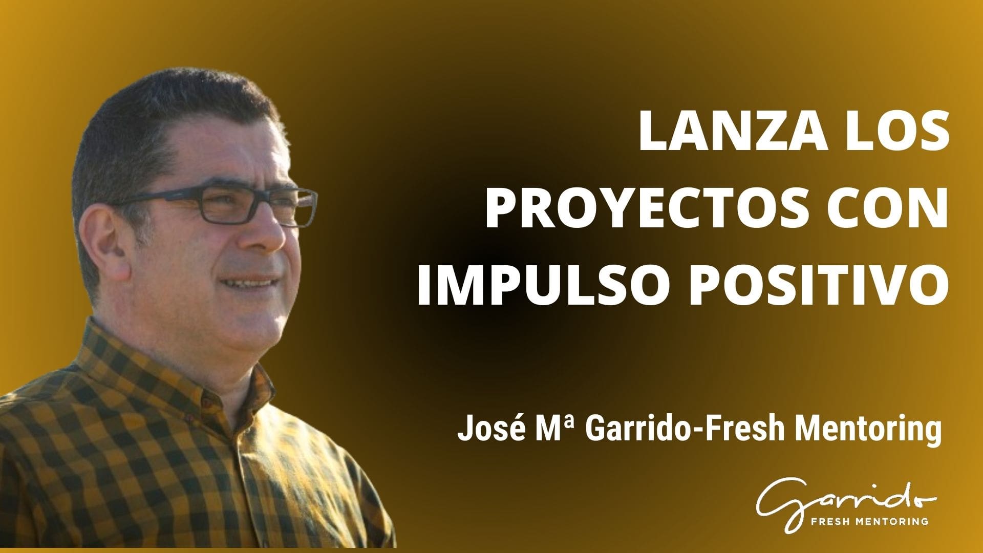Lanza los proyectos con impulso positivo - Garrido Fresh Mentoring