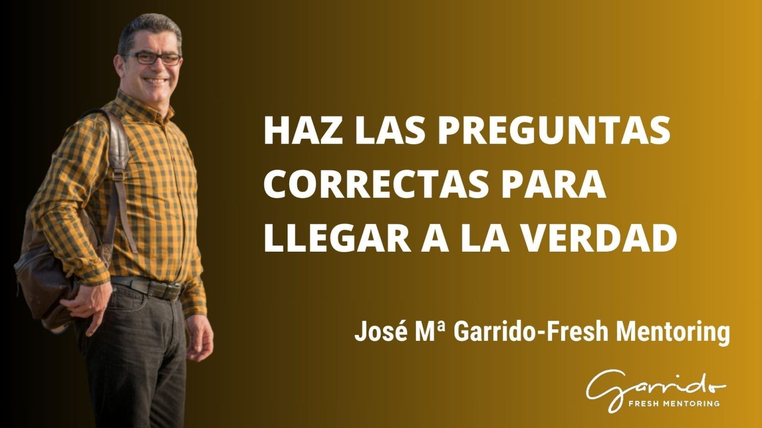 Haz las preguntas correctas para llegar a la verdad - Garrido Fresh ...