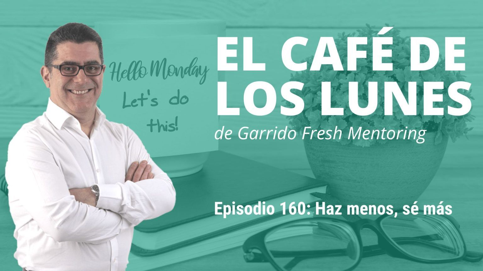 Haz menos, sé más - 29/09/2025 - Garrido Fresh Mentoring