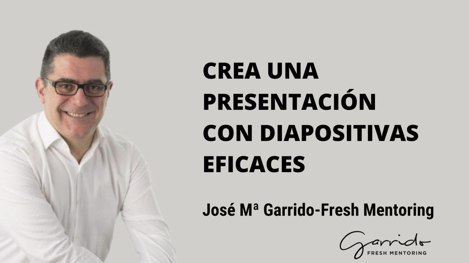Crea una presentación con diapositivas eficaces - Garrido Fresh Mentoring