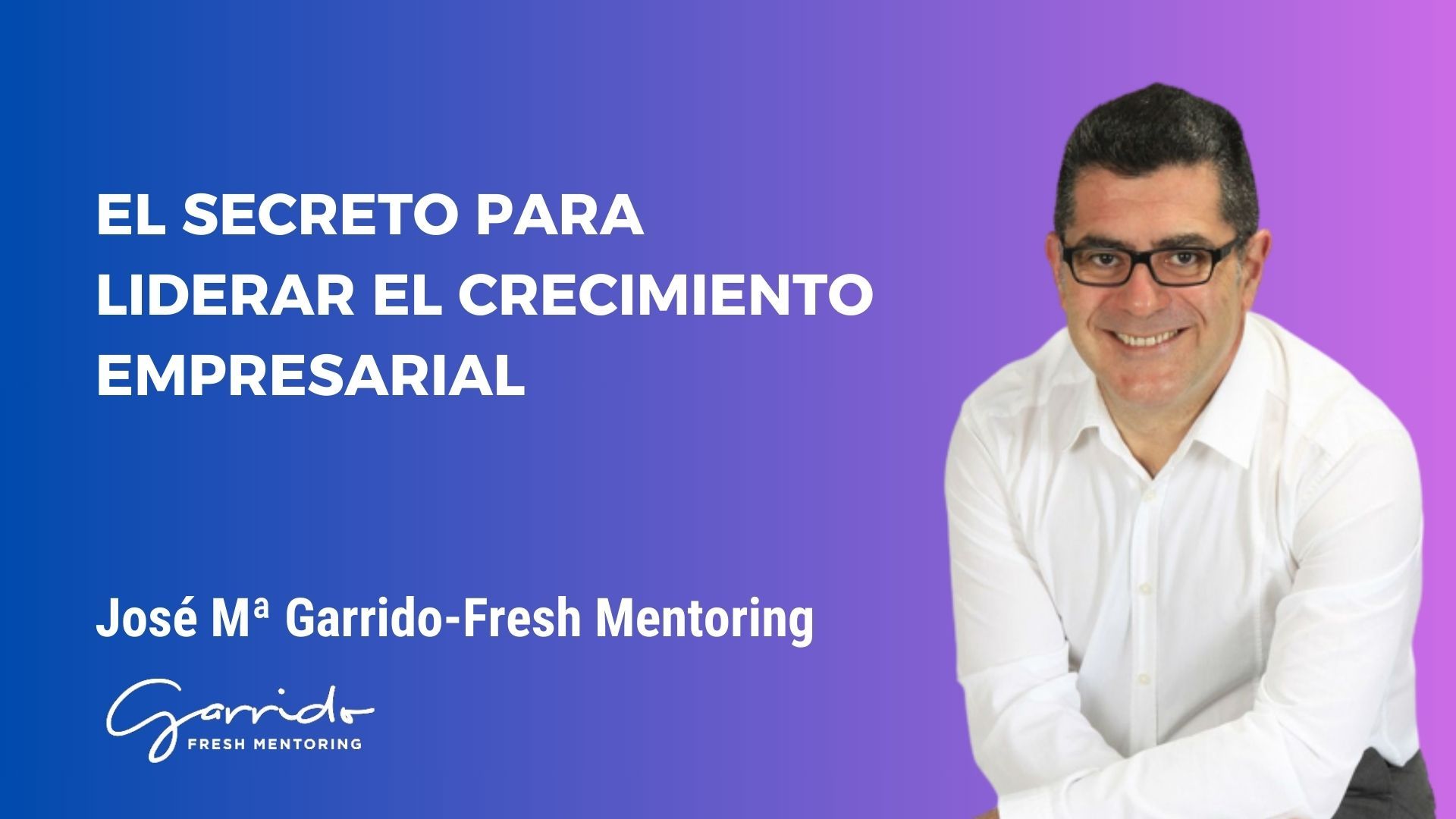 El secreto para liderar el crecimiento empresarial - Garrido Fresh ...