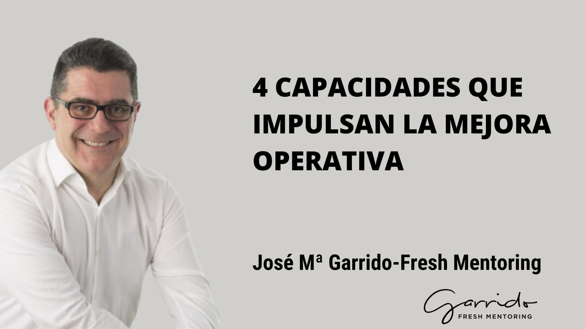 4 capacidades que impulsan la mejora operativa - Garrido Fresh Mentoring